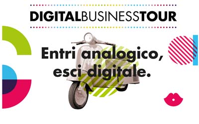 DIGITAL BUSINESS TOUR: ENTRI ANALOGICO, ESCI DIGITALE.