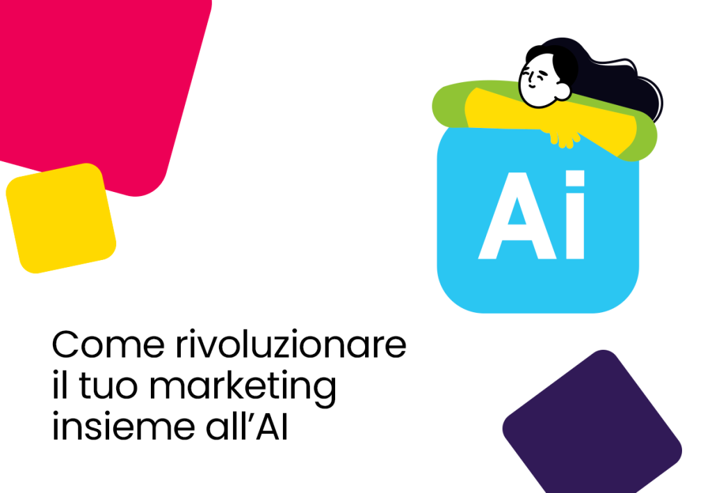 Come rivoluzionare il tuo marketing insieme all'AI