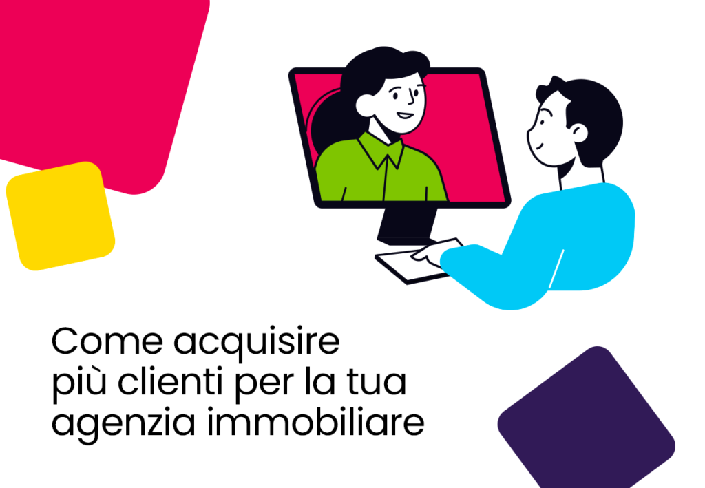 Come acquisire più clienti per la tua agenzia immobiliare