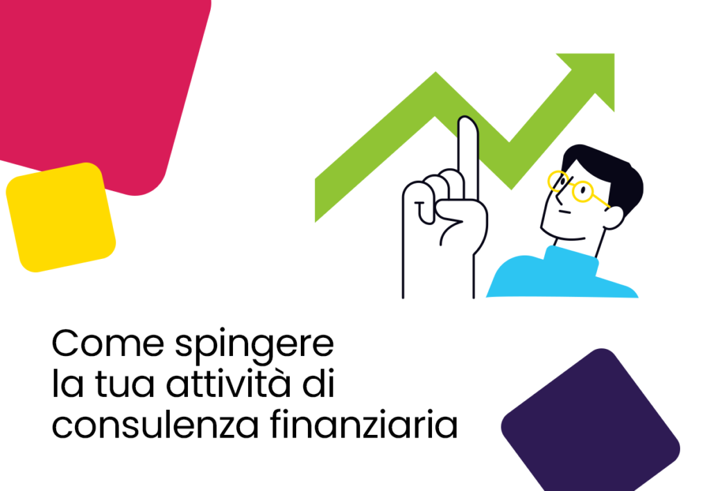 Come spingere la tua attività di consulenza finanziaria